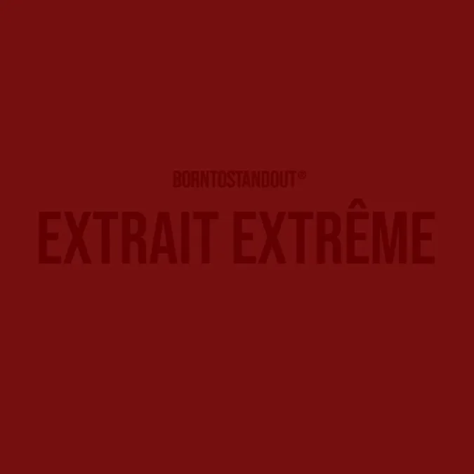 BORNTOSTANDOUT The Extrait Extrême collection